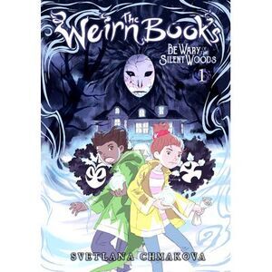 The Weirn Books, Vol. 1: Be Wary of the Silent Woods -- Svetlana Chmakova
